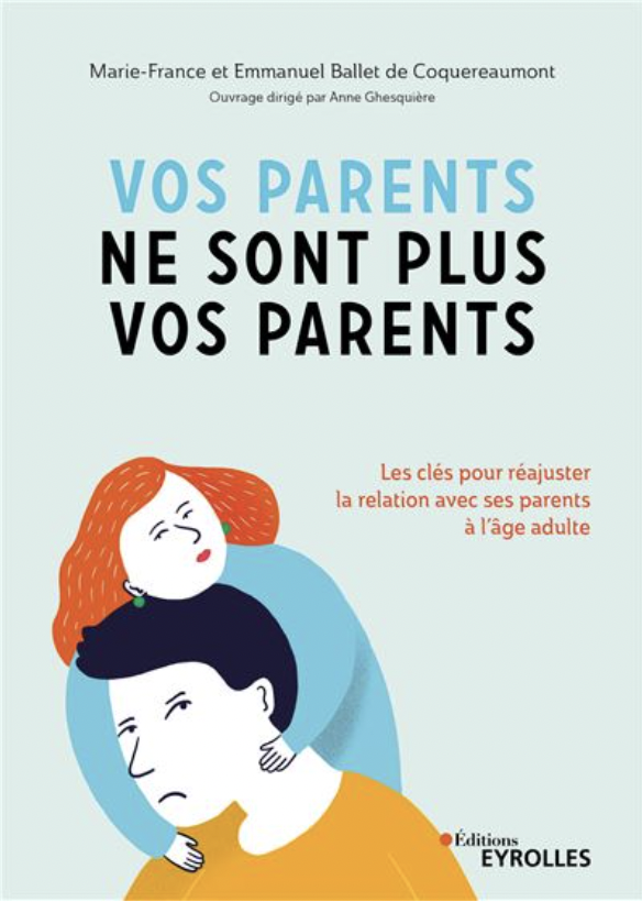 Vos parents ne sont plus vos parents: Les clés pour réajuster la relation avec ses parents à l’âge adulte